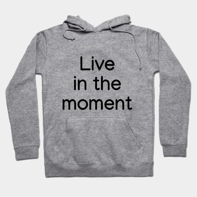 Live in the moment Black Hoodie by sapphire seaside studio